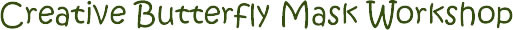 Creative Butterfly Mask Workshop